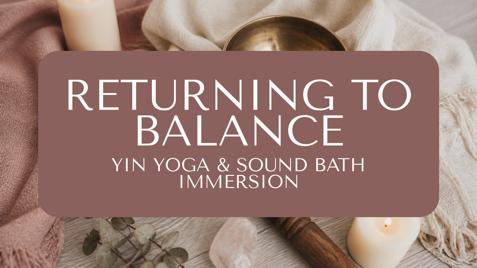 Returning to Balance: A Yin Yoga &amp; Sound Healing Journey