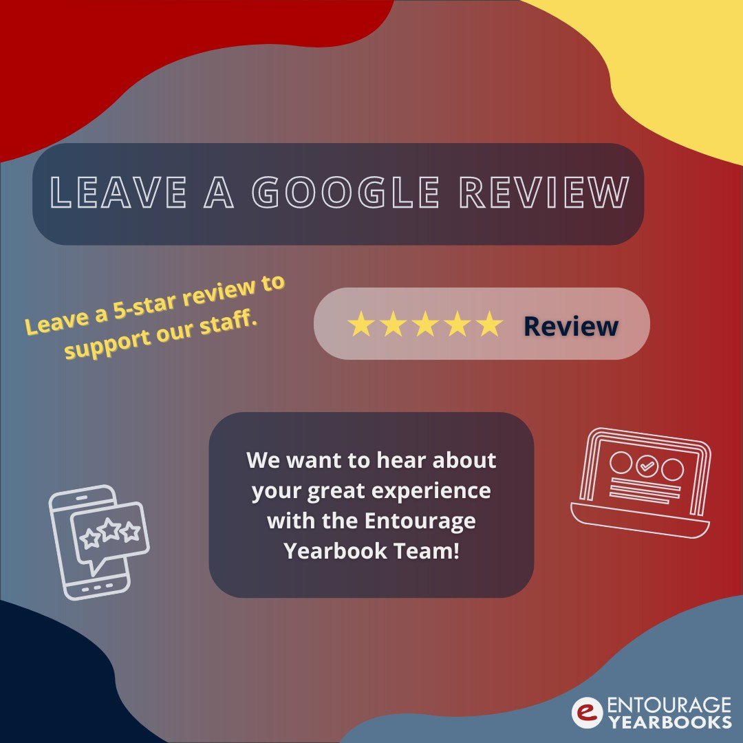 Entourage wants to hear back from our customers! Our team appreciates and supports our yearbook advisors.  Leave a Google review on your experience today!