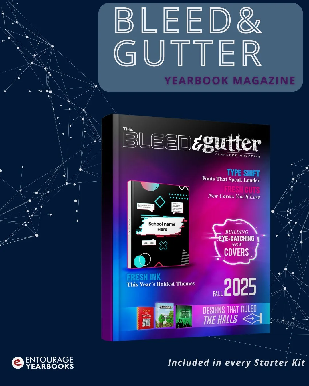 Entourage Corporate Services is excited to introduce Bleed &amp; Gutter, our new exclusive annual magazine celebrating all of our yearbook brands. Each issue features inspiring articles on design &mdash; from color palettes and themes to typography a