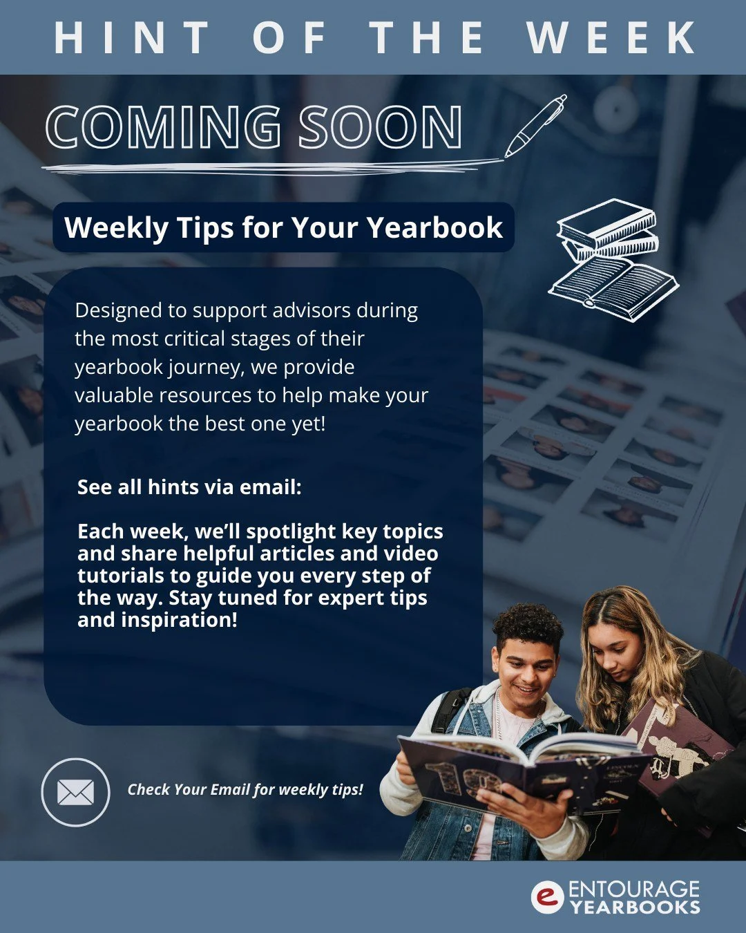 Coming soon! Entourage is bringing back Hint of the Week with fresh weekly tips and tricks to help you create your best yearbook ever.