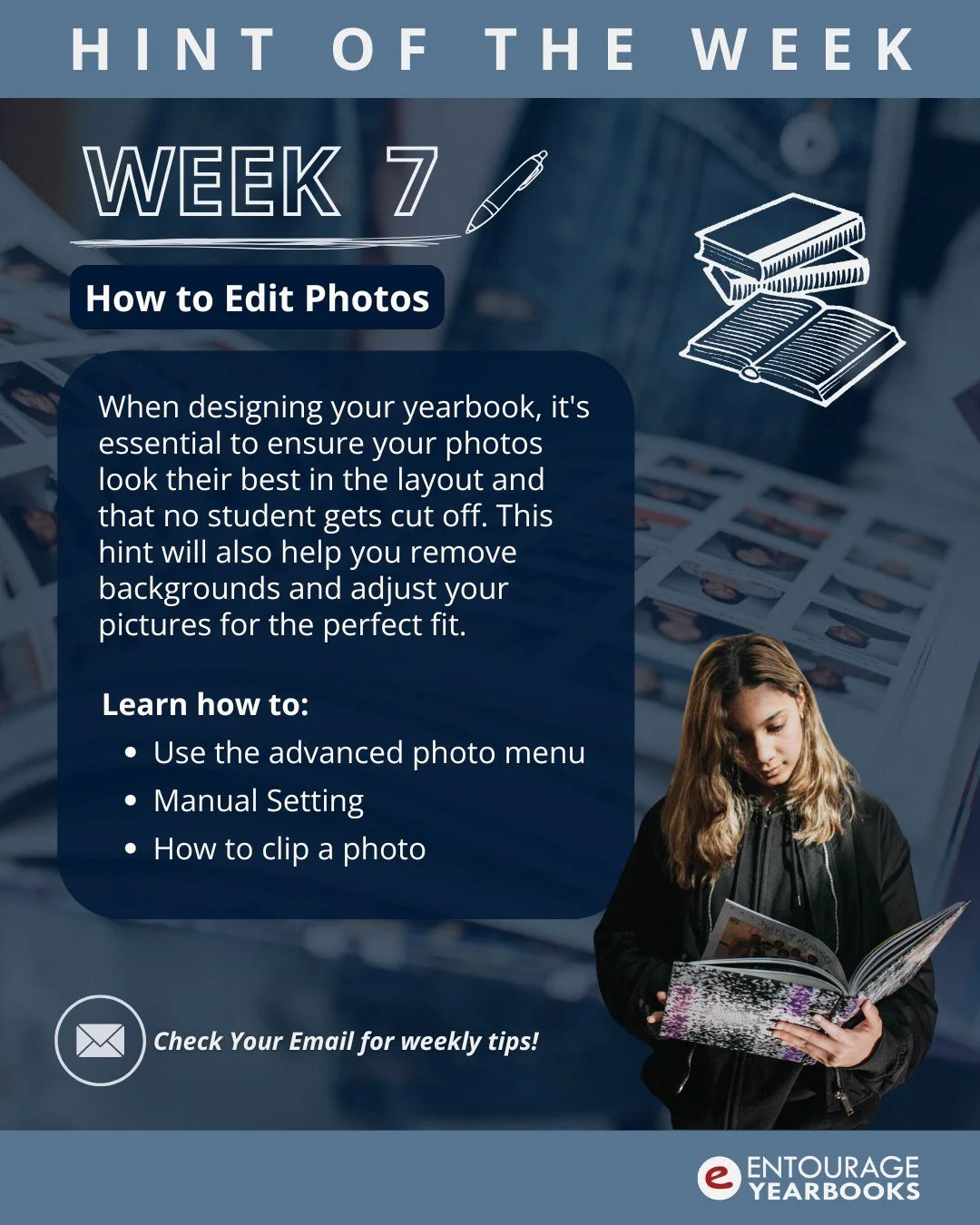 Hint of the Week #7: How to Edit Photos

Learn how to use EDONext&rsquo;s powerful photo editing tools to enhance your images and give your yearbook a polished, professional print quality.