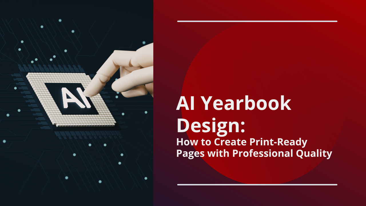 AI Yearbook Design: How to Create Print-Ready Pages with Professional Quality