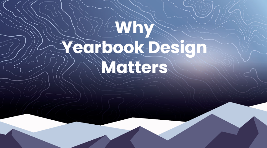 Why Yearbook Design Matters