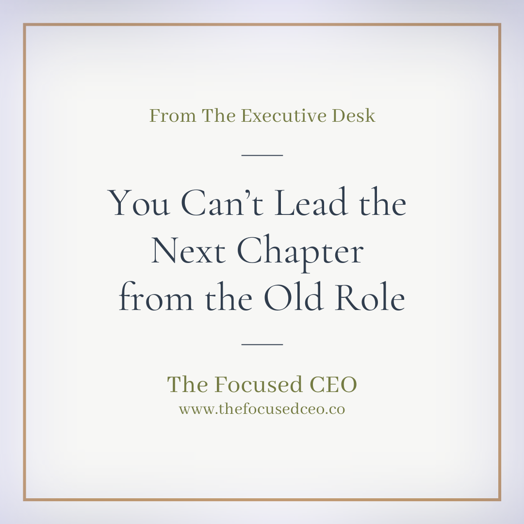 You Can’t Lead the Next Chapter from the Old Role