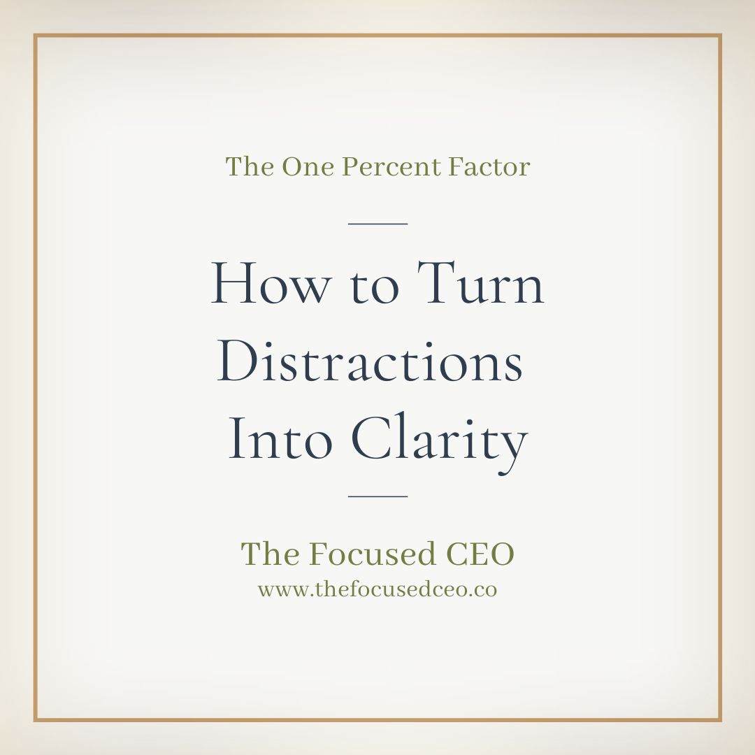How to Turn Distractions Into Clarity