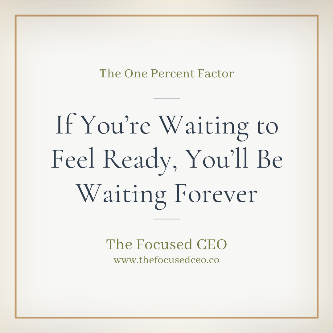 If You're Waiting to Feel Ready, You'll be Waiting Forever