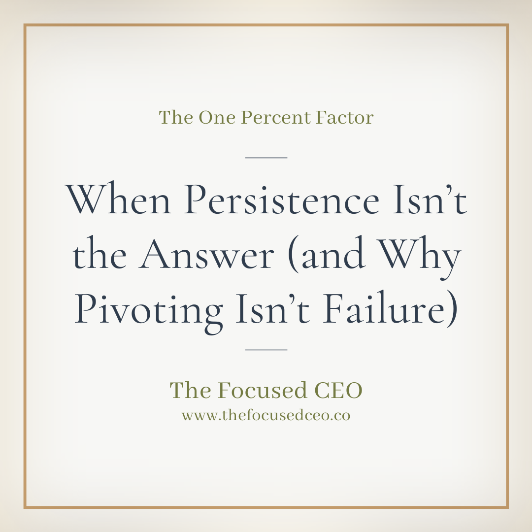 Persistence Isn’t Always the Answer, and Pivoting Doesn’t Mean Failure