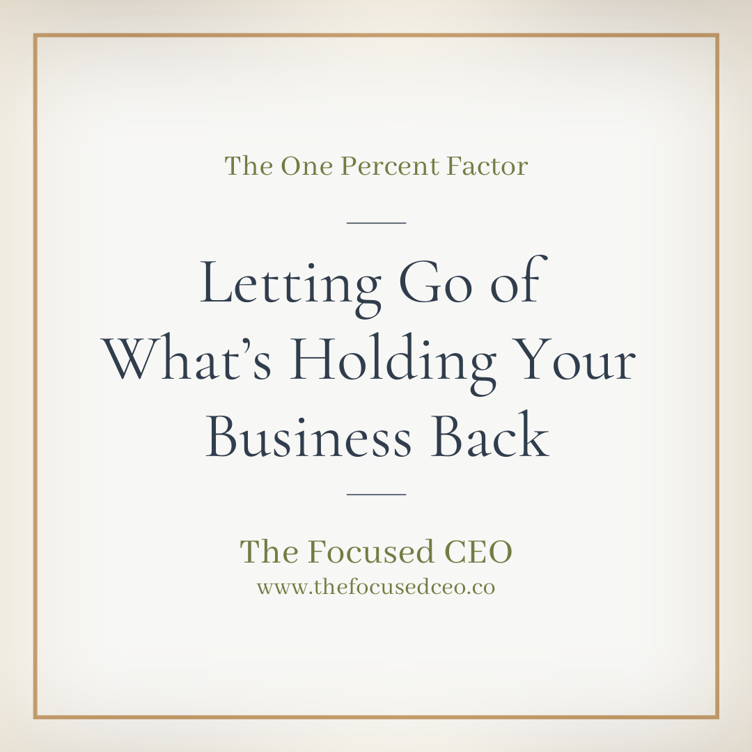 The Art of Letting Go: Saying Goodbye to What’s Holding Your Business Back
