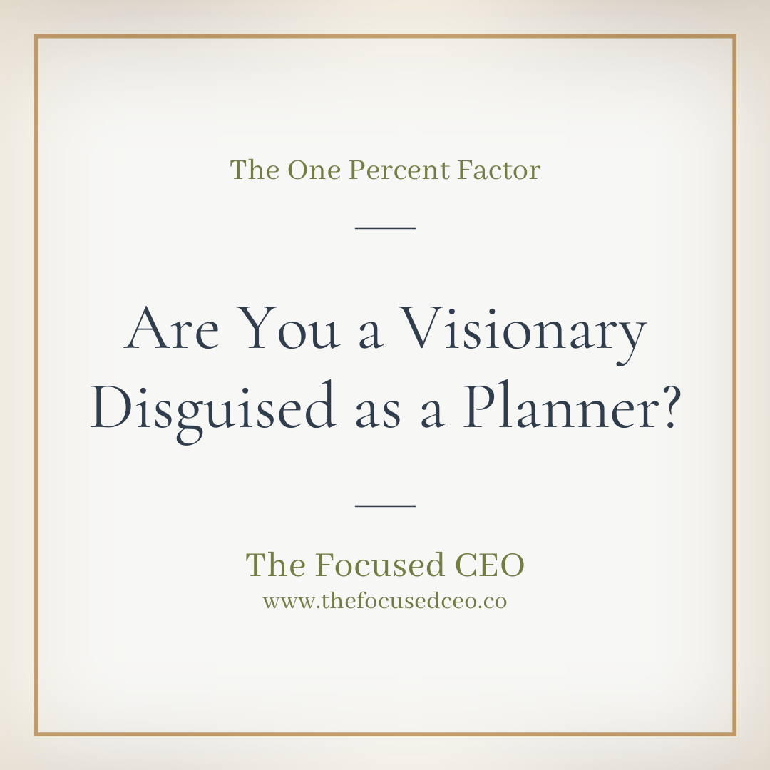 Are You a Visionary Masked as a Planner?