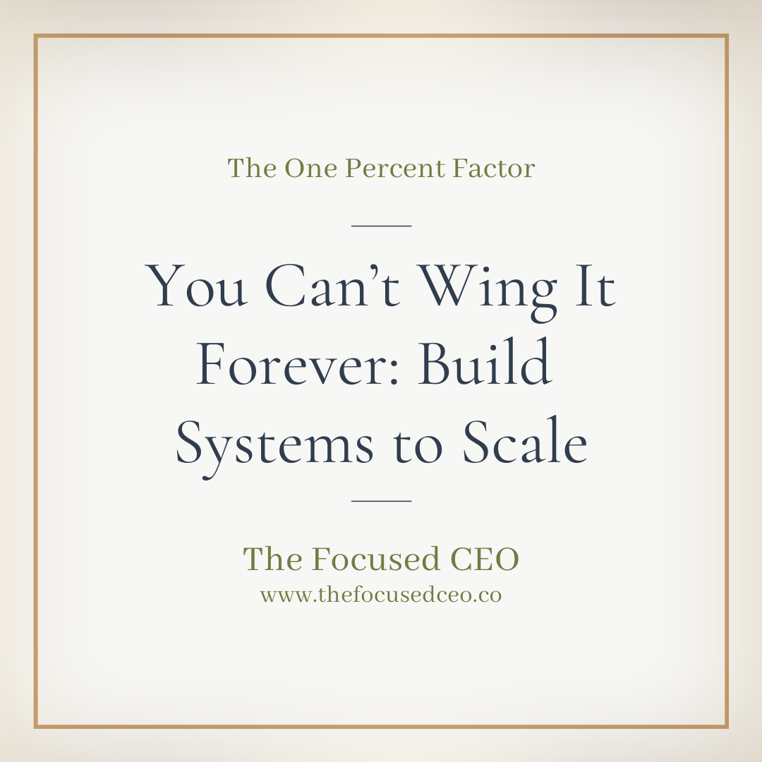 You Can’t Wing It Forever: You Need Systems to Scale