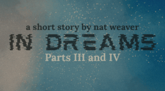 “In Dreams” a Halloween Serialized story by nat weaver, Parts III and IV