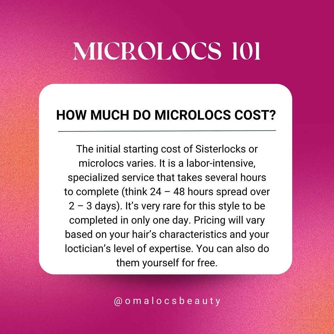Microlocs are an investment. What you spend in monetary value, you eventually get back in time saved not styling your hair on a daily basis. But, the initial installation costs can vary so much based on a number of factors - hair length, density, siz