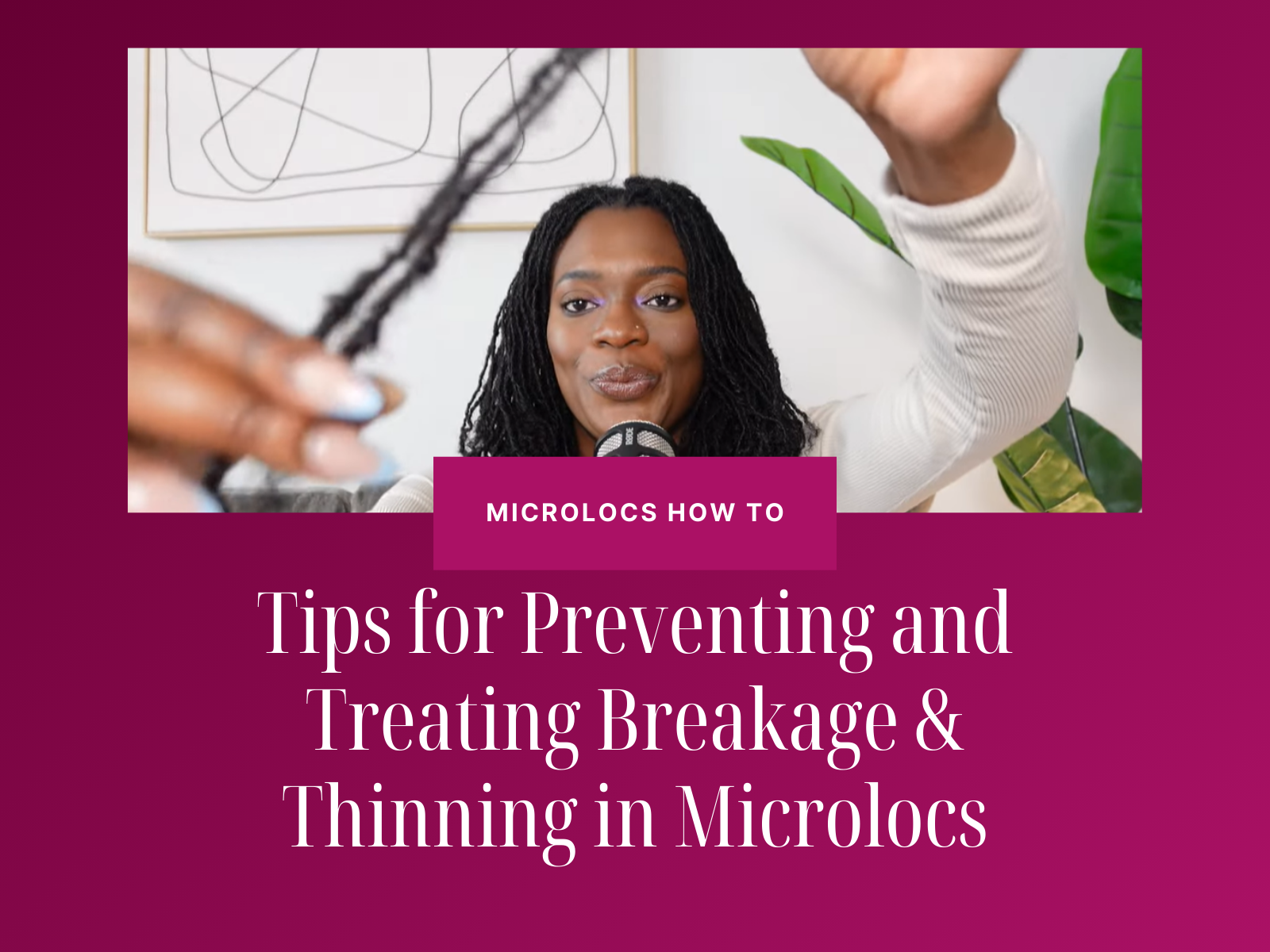 The Breakage Breakdown: How to Manage Thinning Microlocs and Sisterlocks