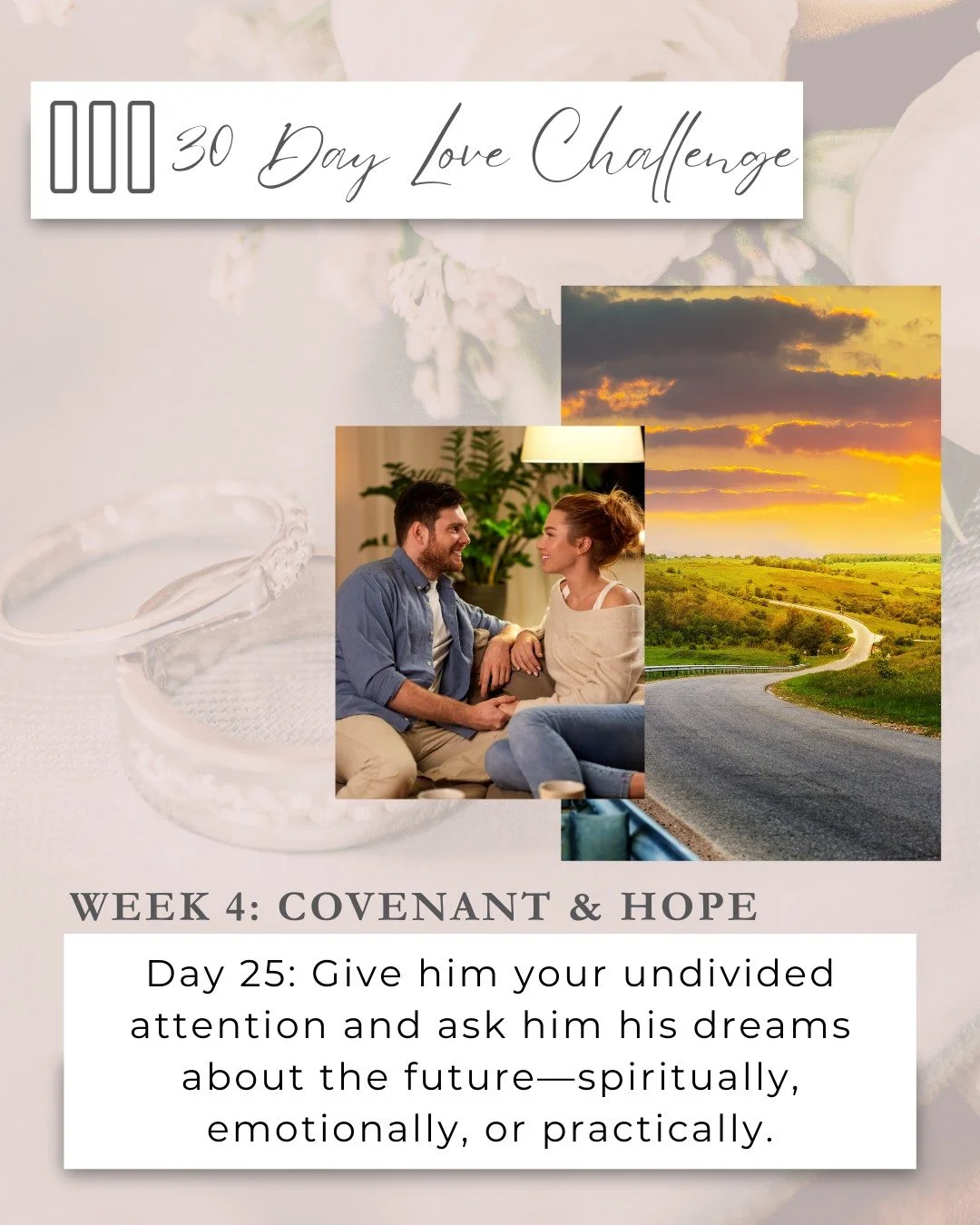 ❤️Side By Side: 30 Day Love Challenge❤️

Week 4 ✨ Covenant &amp; Hope

&ldquo;For I know the plans I have for you,&rdquo; declares the Lord, &ldquo;plans for welfare and not for evil, to give you a future and a hope.&rdquo; &mdash; Jeremiah 29:11

Ho