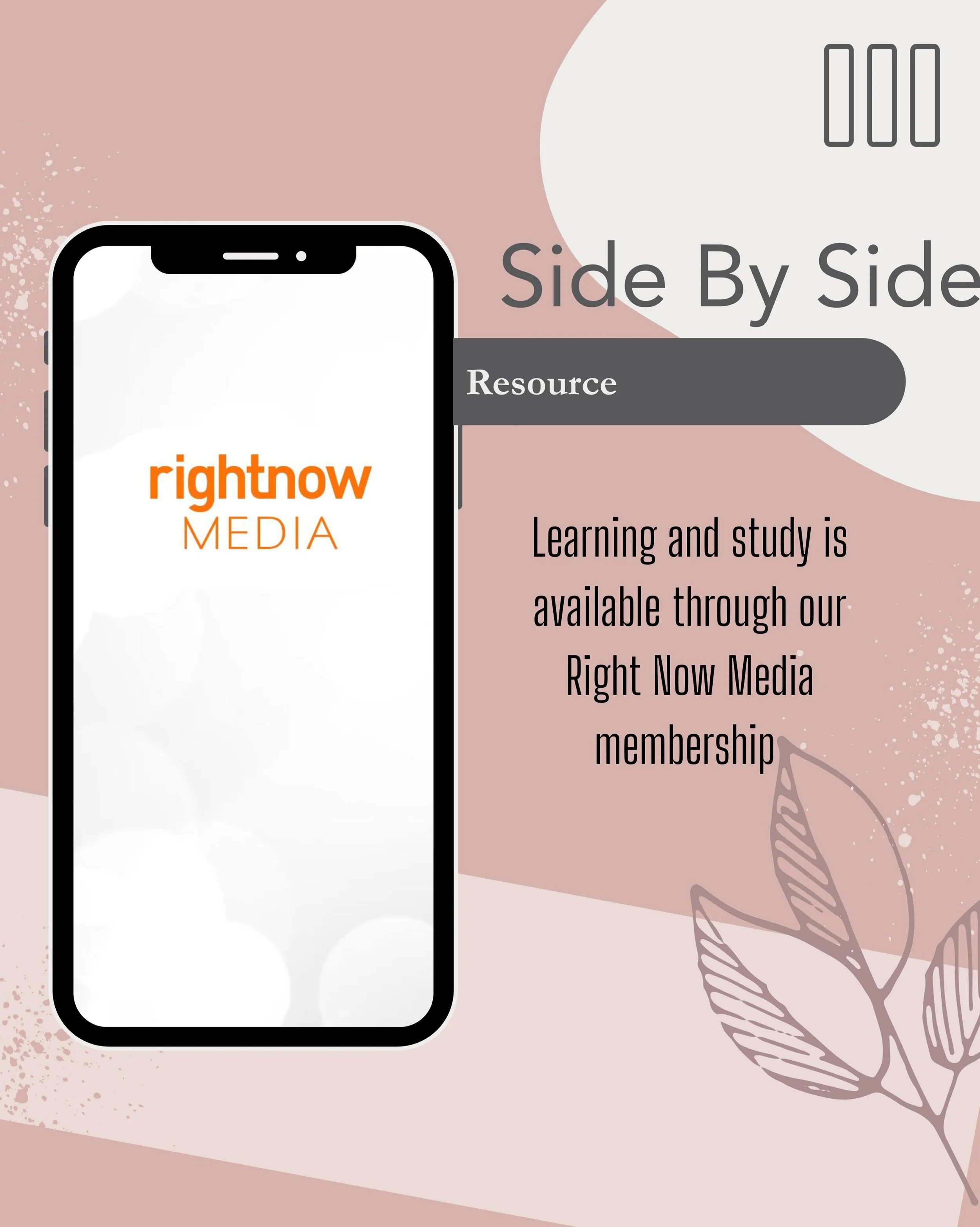 ✨ FAQs ✨

📚 *What resources are available for Side By Side members?*

We&rsquo;re so thankful to offer learning and Bible study resources through our RightNow Media membership! Whether you&rsquo;re looking for personal encouragement, Bible studies, 
