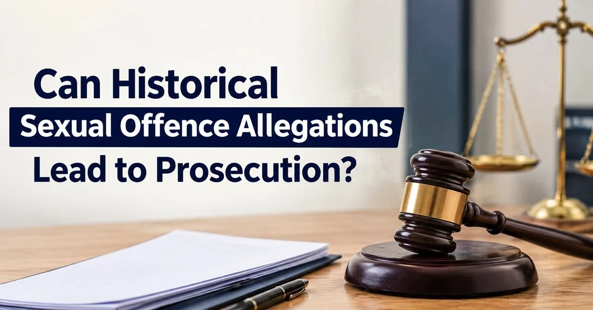 Can Historical Sexual Offence Allegations Lead to Prosecution?