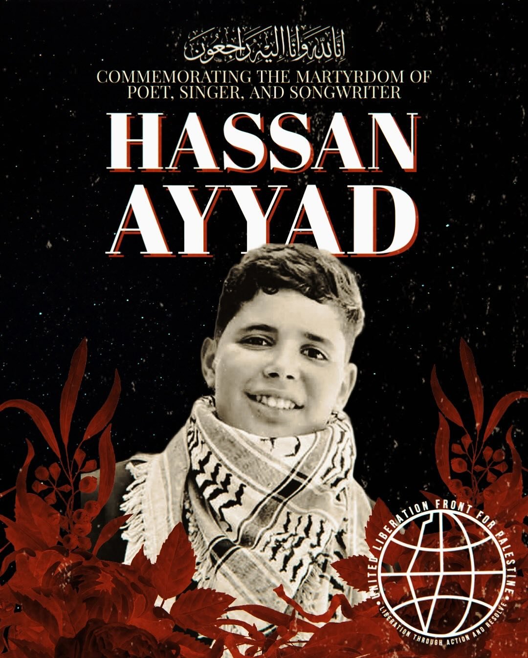 ULFP COMMEMORATES THE MARTYRDOM OF SINGER, SONGWRITER, AND CHILD POET HASSAN AYYAD:
Last night, the world lost a voice that carried the soul of Gaza—a voice that wove poetry into song, sorrow into resistance, and childhood dreams into anthems