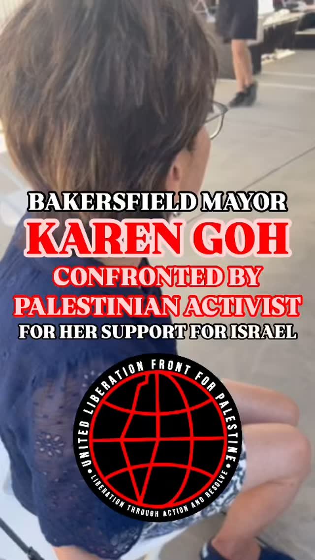 VIDEO: BAKERSFIELD, CA MAYOR KAREN GOH CONFRONTED BY PALESTINIAN ACTIVIST FOR HER SUPPORT FOR ISRAEL.
