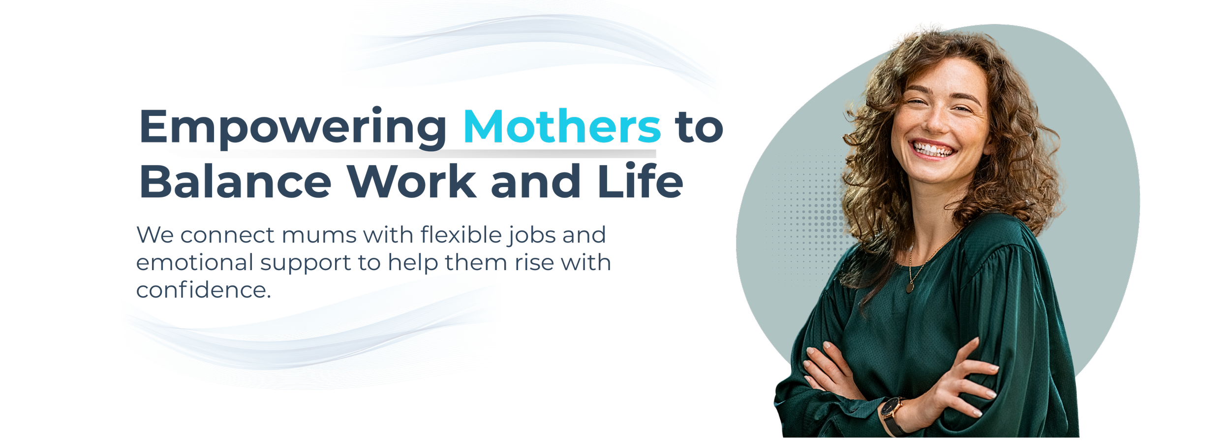 A smiling woman with curly hair wearing a green blouse crossing her arms, standing in front of a circular background, with text about empowering mothers to balance work and life.
