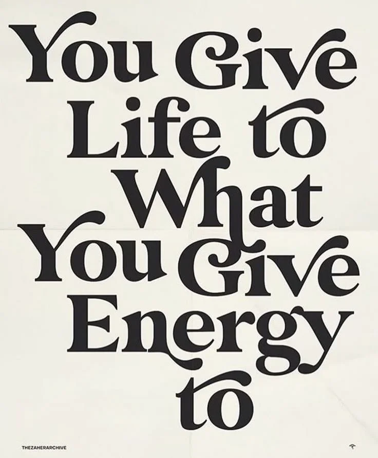 Le das vida a aquello a lo que le das energía