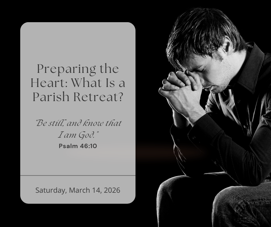 Preparing the Heart: What Is a Parish Retreat?