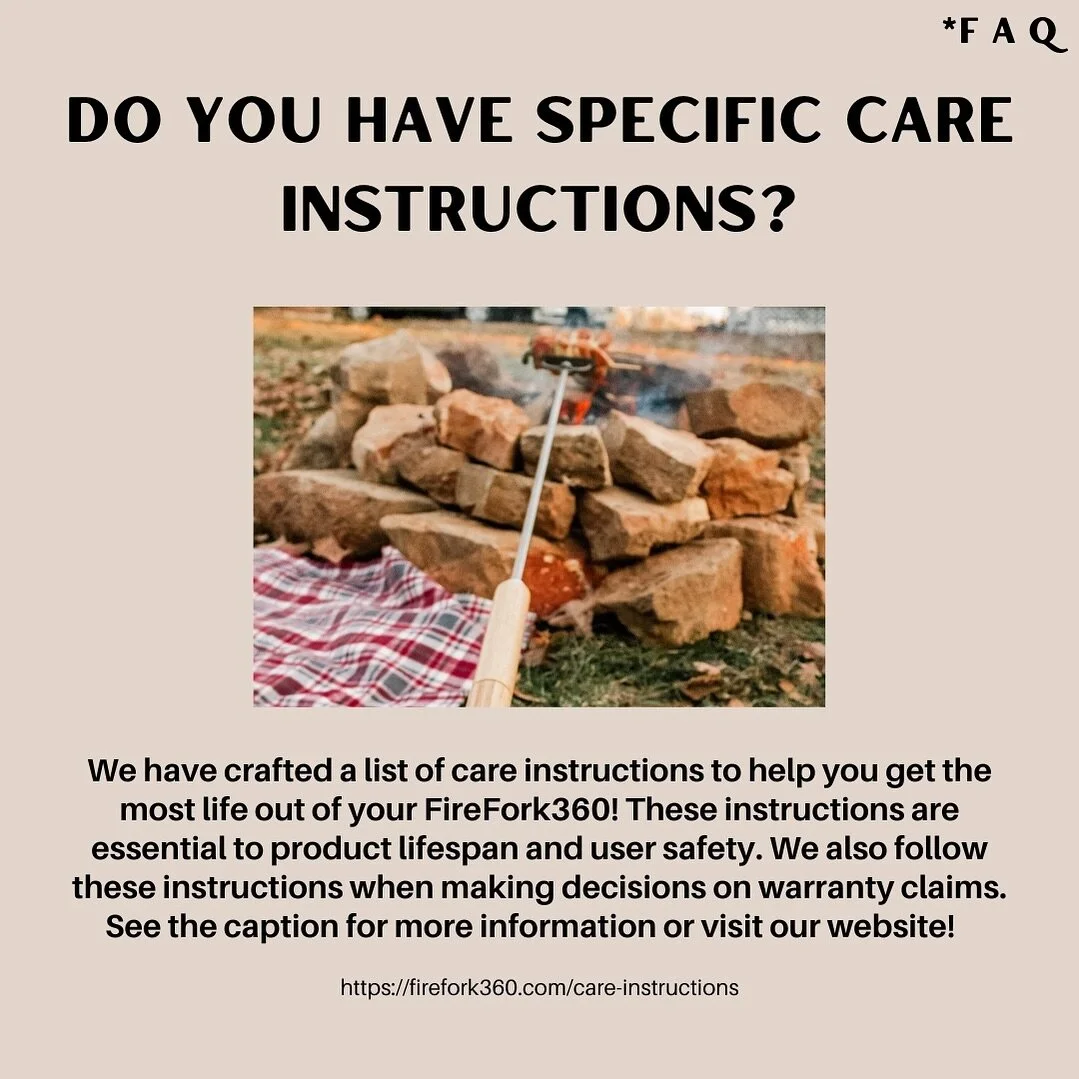 Using the FireFork360 along with these care instructions that have been crafted to help you maintain your product, ensures that you get the most life out of your FireFork360 as possible! 

- Do not leave it outside in the elements. The handle is made