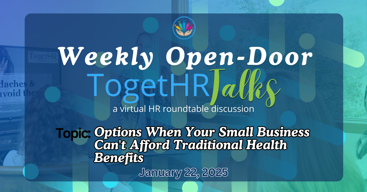 Weekly Open-Door TogetHR Talks (Options When Your Small Business Can't Afford Traditional Health Benefits)