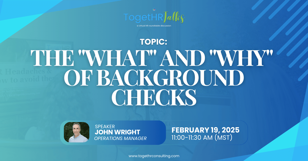 Weekly Open-Door TogetHR Talks (The "What" and "Why"of Background Checks)