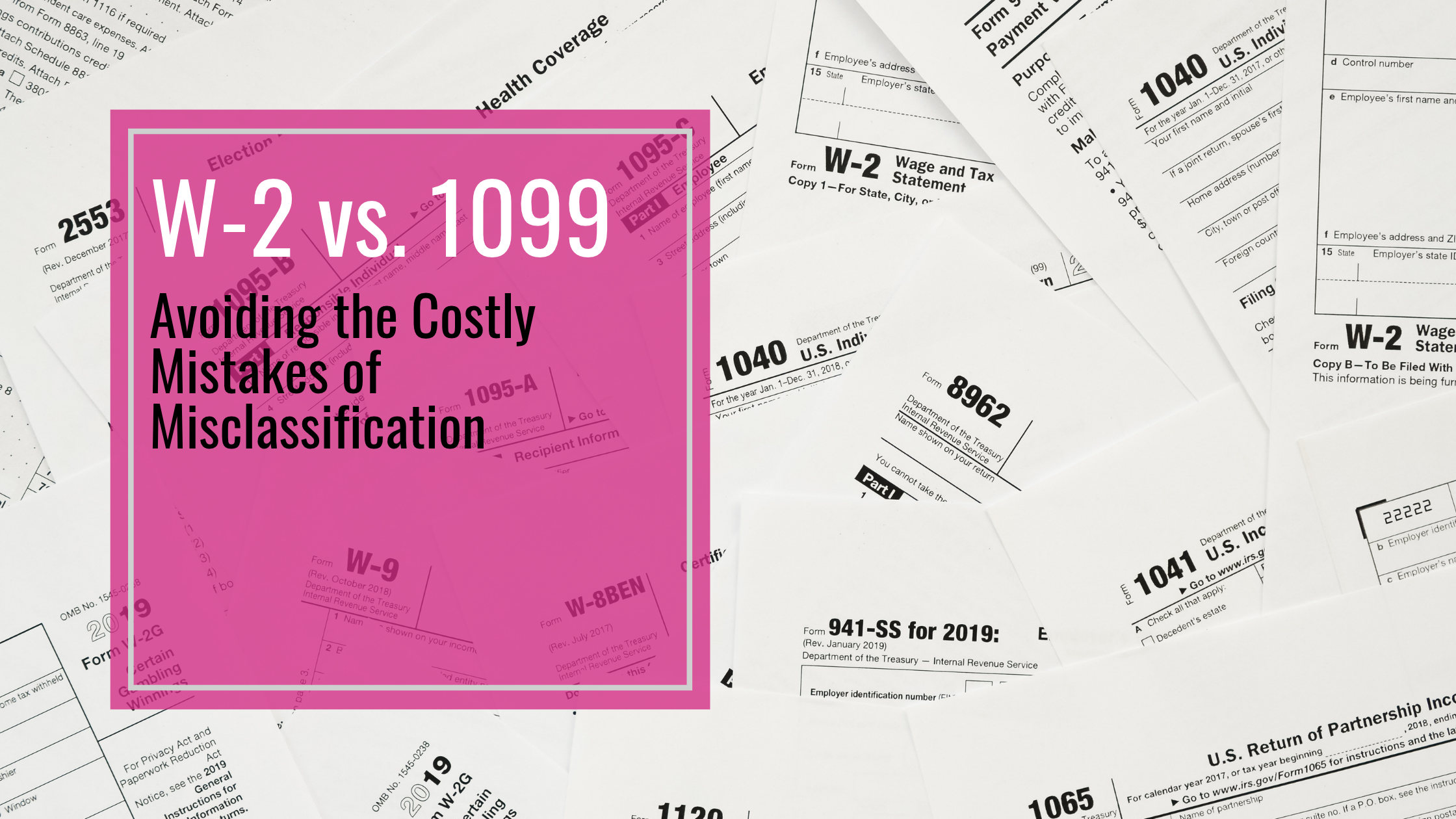 W-2 vs. 1099 – Avoiding the Costly Mistakes of Misclassification