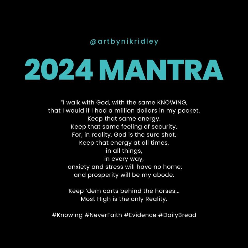 2024 MANTRA
@artbynikidley 

This mantra challenges the common mindset that security and prosperity are tied to material wealth. Instead, it advocates for cultivating an unfaltering faith in The Creator as the true source of abundance and peace. It e