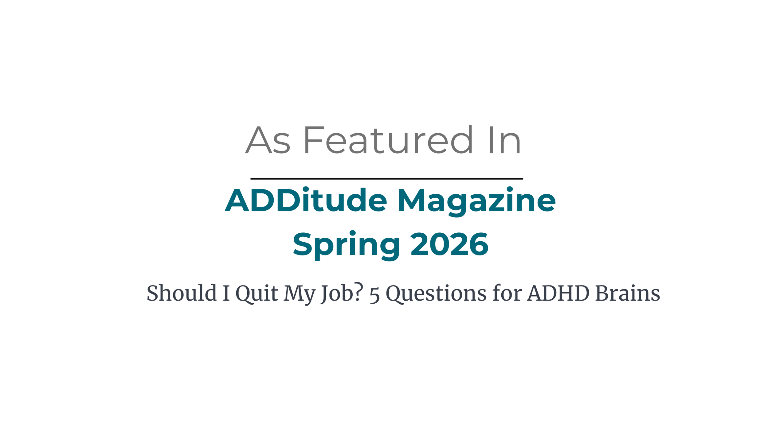 Featured in ADDitude Magazine: “Should I Quit My Job?”