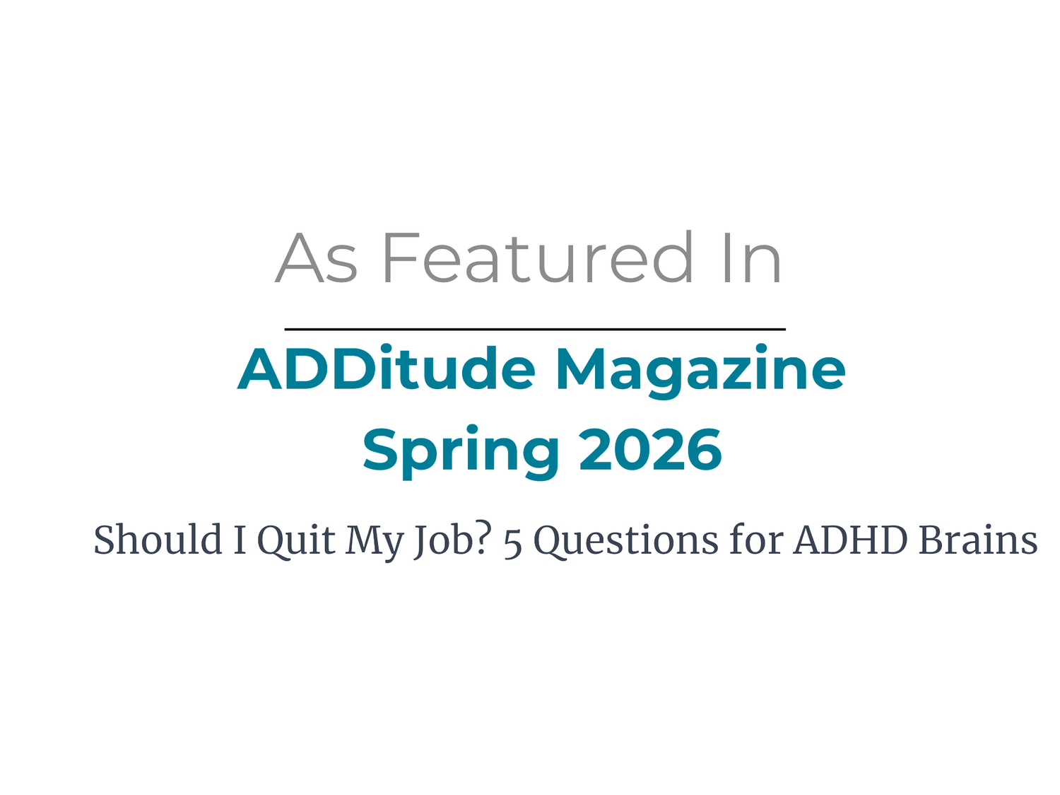 Featured in ADDitude Magazine: “Should I Quit My Job?” — Executive ...