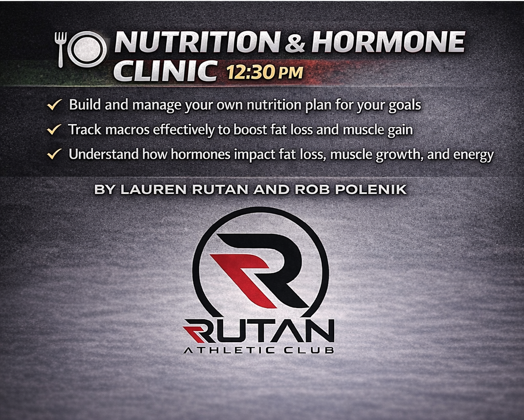 Nutrition and Hormone Clinic at Rutan Athletic Club covering macros, fat loss, muscle gain, and hormone impact with Lauren Rutan and Rob Polenik at 12:30 PM