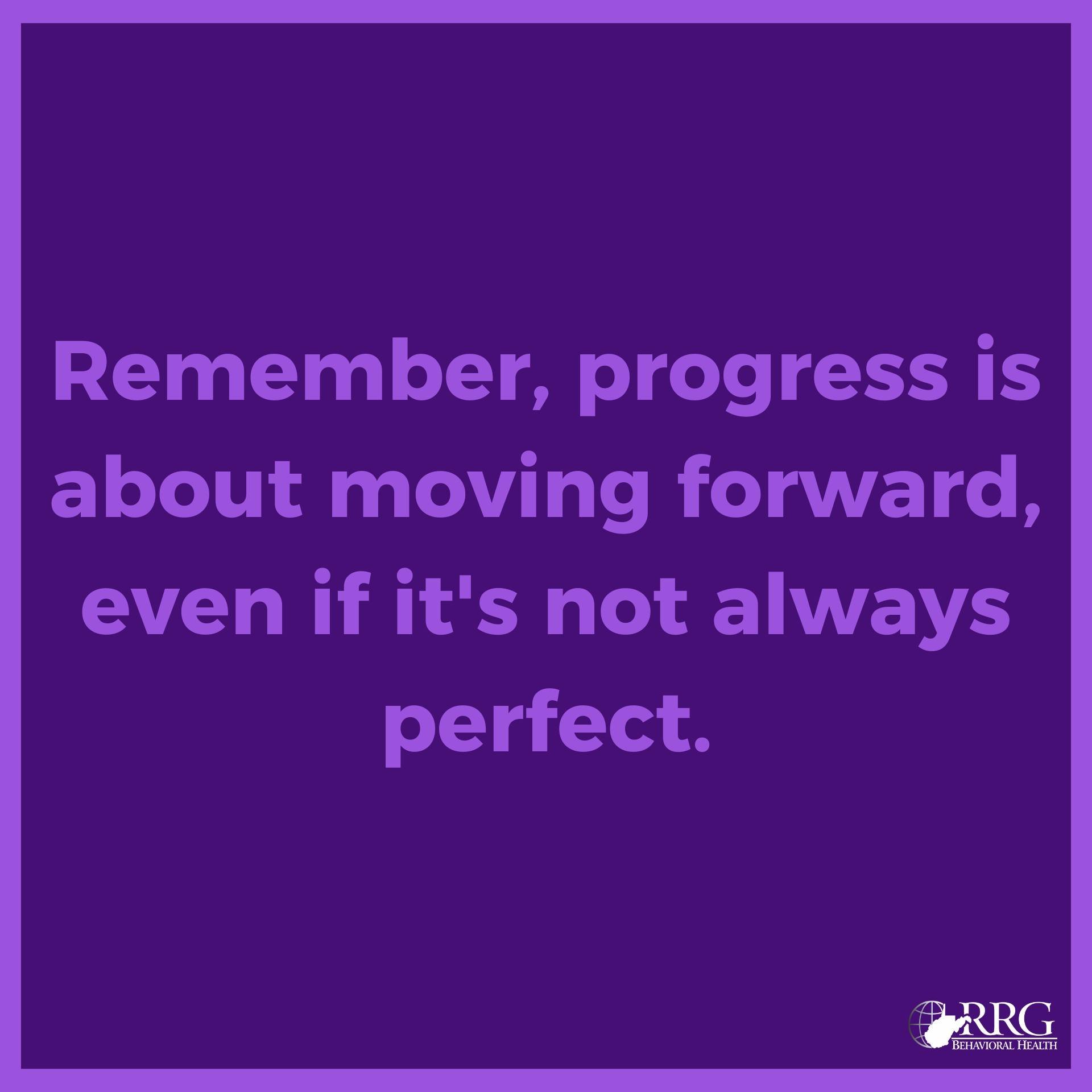 Progress can be messy, and there&rsquo;s nothing wrong with that. If every journey were clean and easy, the light at the end wouldn&rsquo;t be as bright. 

Let us help you through your journey towards recovery. Visit us at rrgwv.com or call us at 681