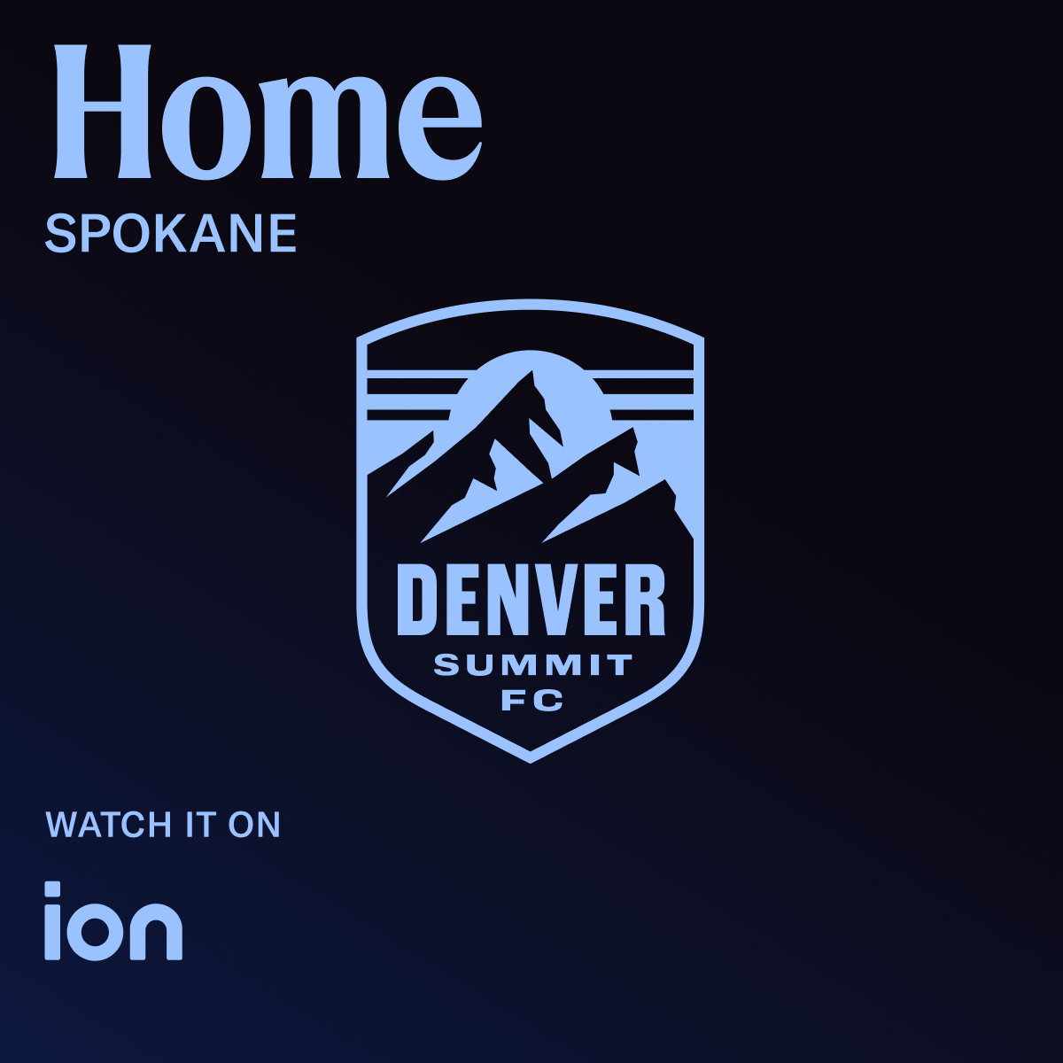 5:45 P.M. PT VS. DENVER SUMMIT FC (SPOKANE)