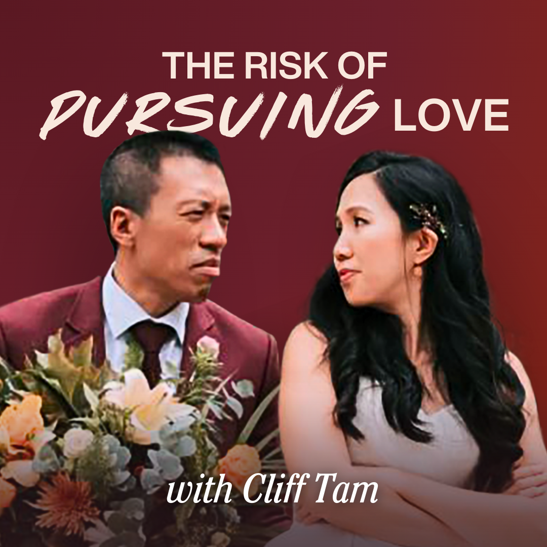 The Risk of Pursuing Love (with Cliff Tam)