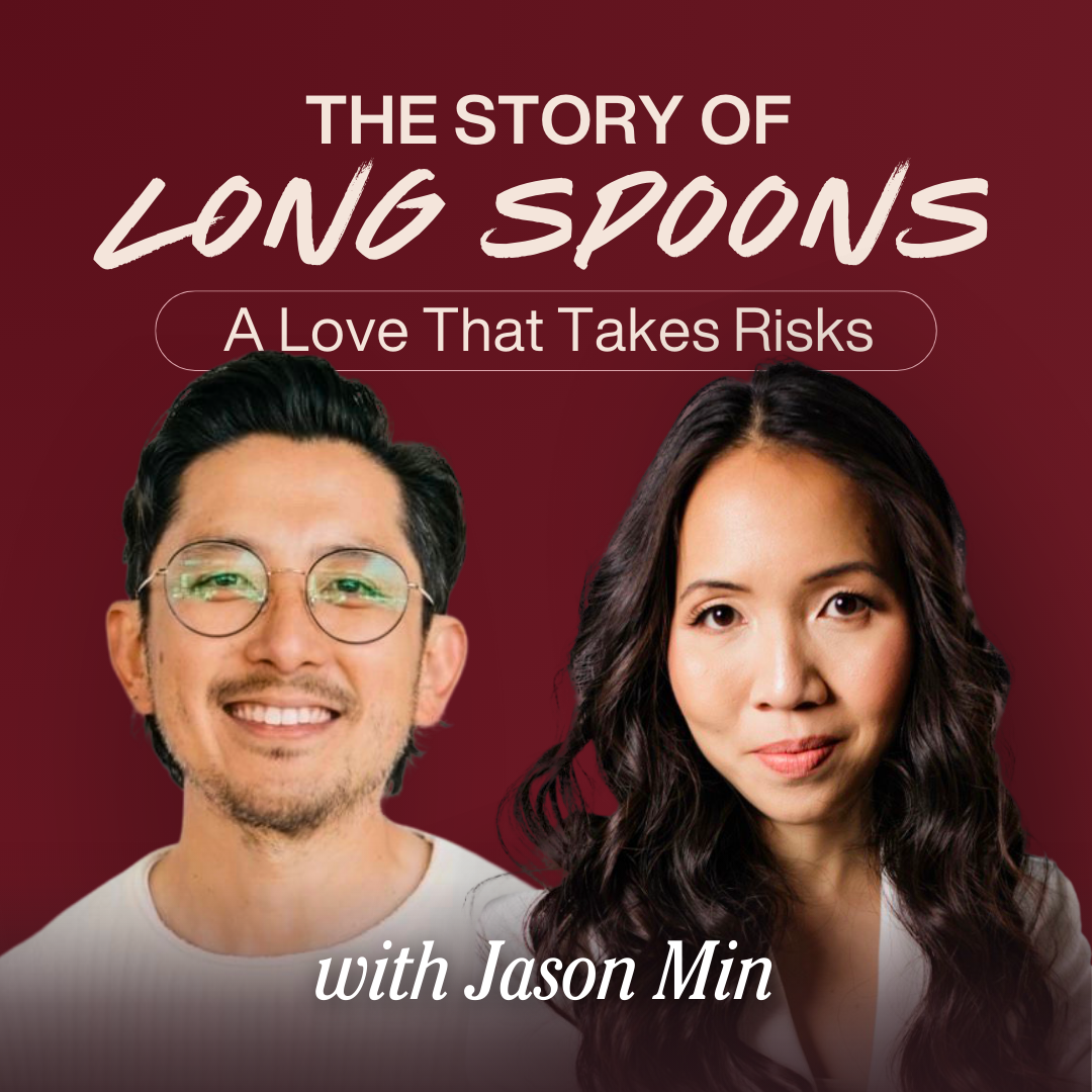 The Long Spoons Parable: What It Teaches About Marriage, Calling &amp; Risk (with Jason Min)