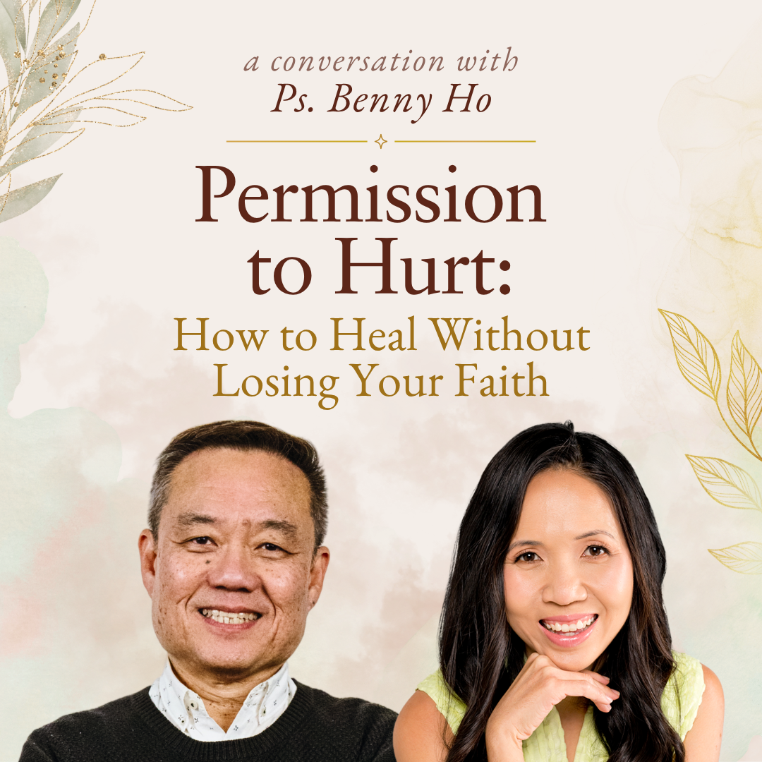 Permission to Hurt: Healing Without Losing Your Faith (with Ps. Benny Ho)