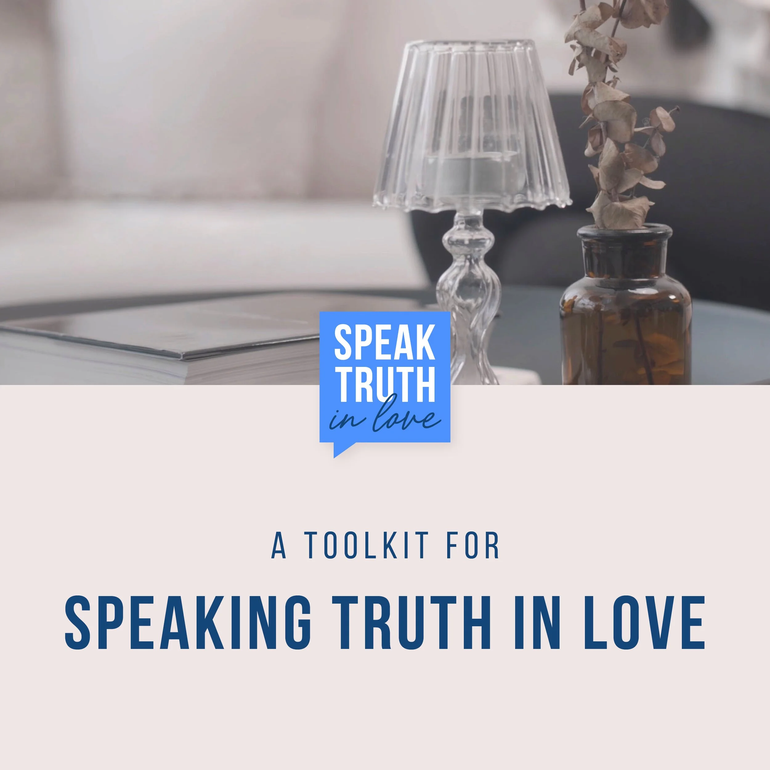 Cover image for a toolkit titled 'Speaking Truth in Love,' featuring a glass lamp, a brown glass vase with dried flowers, an open book, and a blurred background.