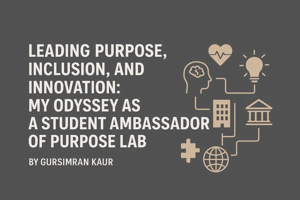 Leading Purpose, Inclusion, and Innovation: My Odyssey as a Student Ambassador of Purpose Lab&nbsp;