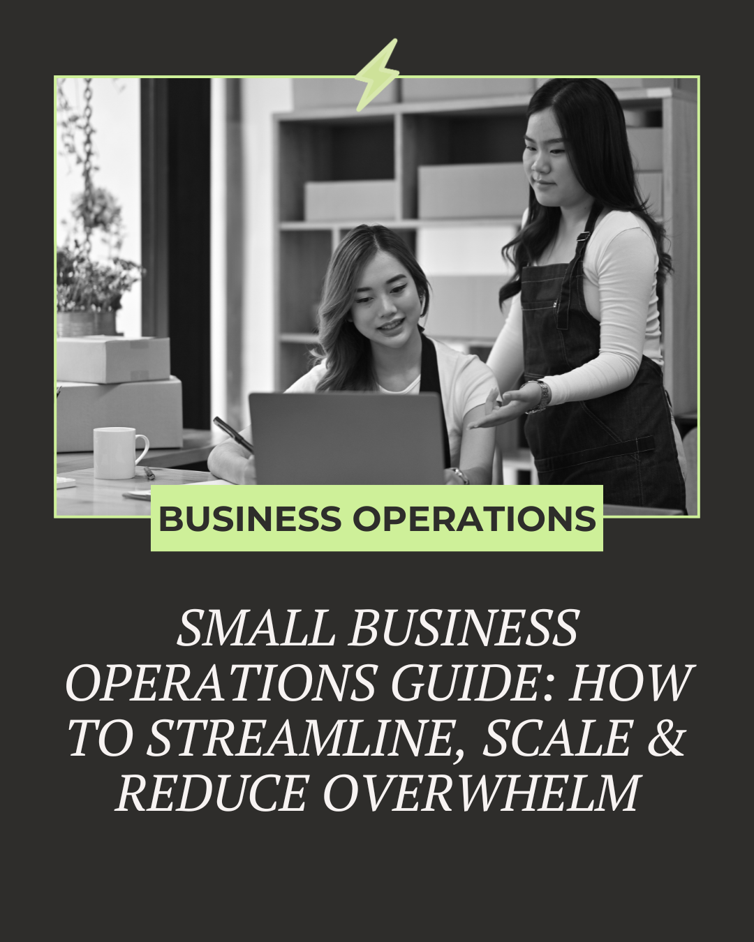 Small Business Operations Guide: How to Streamline, Scale, &amp; Reduce Overwhelm