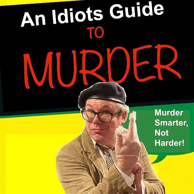 Book cover titled 'An Idiots Guide to Murder' with a man in glasses, a beret, and a beige coat pointing upward with a smirk. Green speech bubble says 'Murder Smarter, Not Harder!'