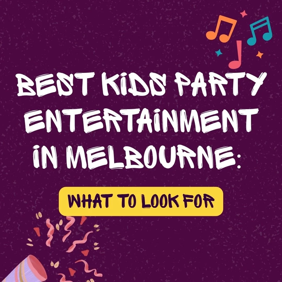 Best Kids Party Entertainment in Melbourne: What to Look For