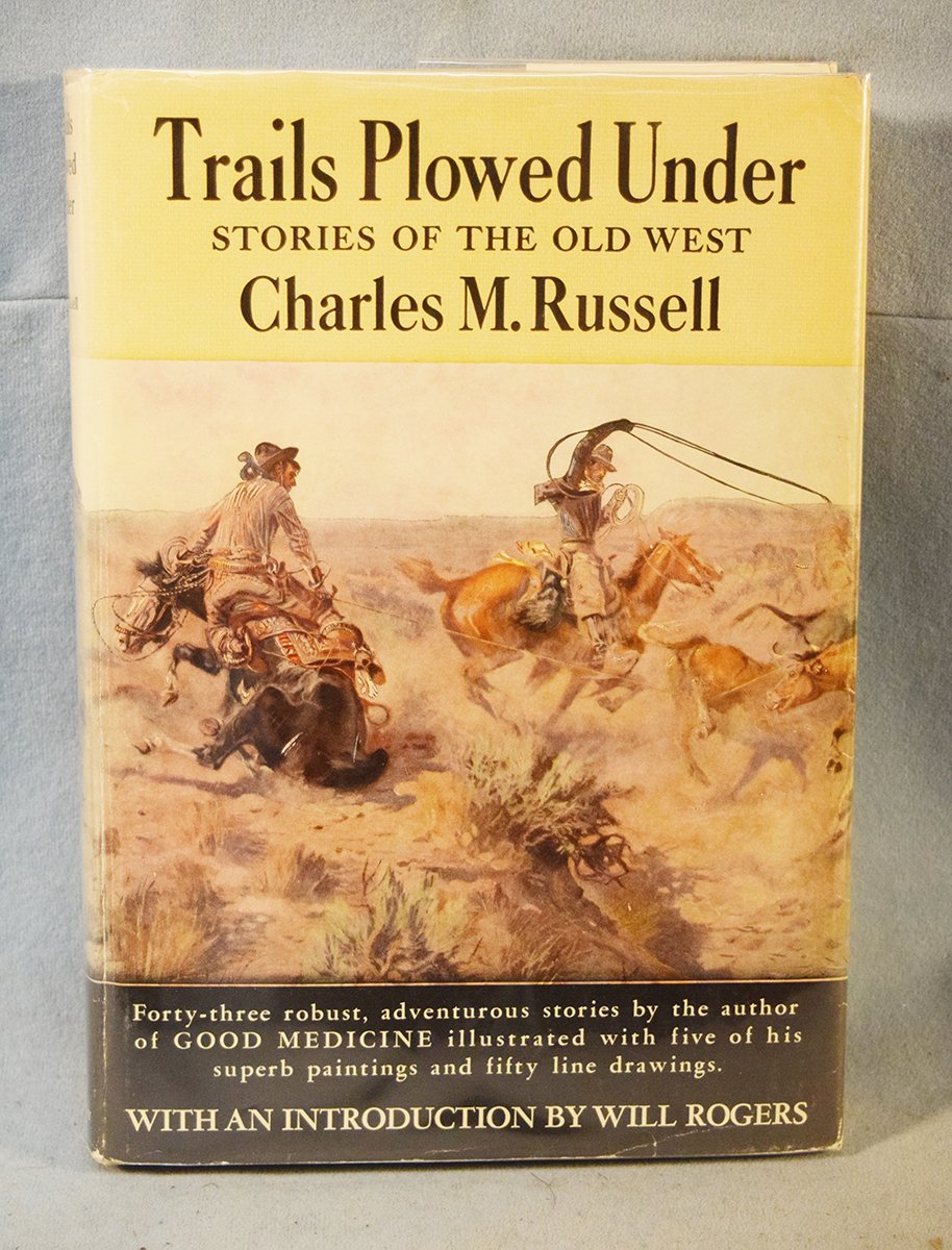 Russell, Charles M., Trails Plowed Under - Stories of the Old West, ©1927, introduction by Will Rogers, illustrated by C. M. Russell
