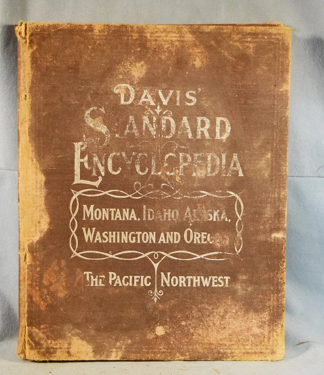 Davis Standard Encyclopedia: Pacific Norrthwest, Montana, Idaho, Washiington & Oregon, ©1910, edited/published by Ellis A. Davis, binding broken
