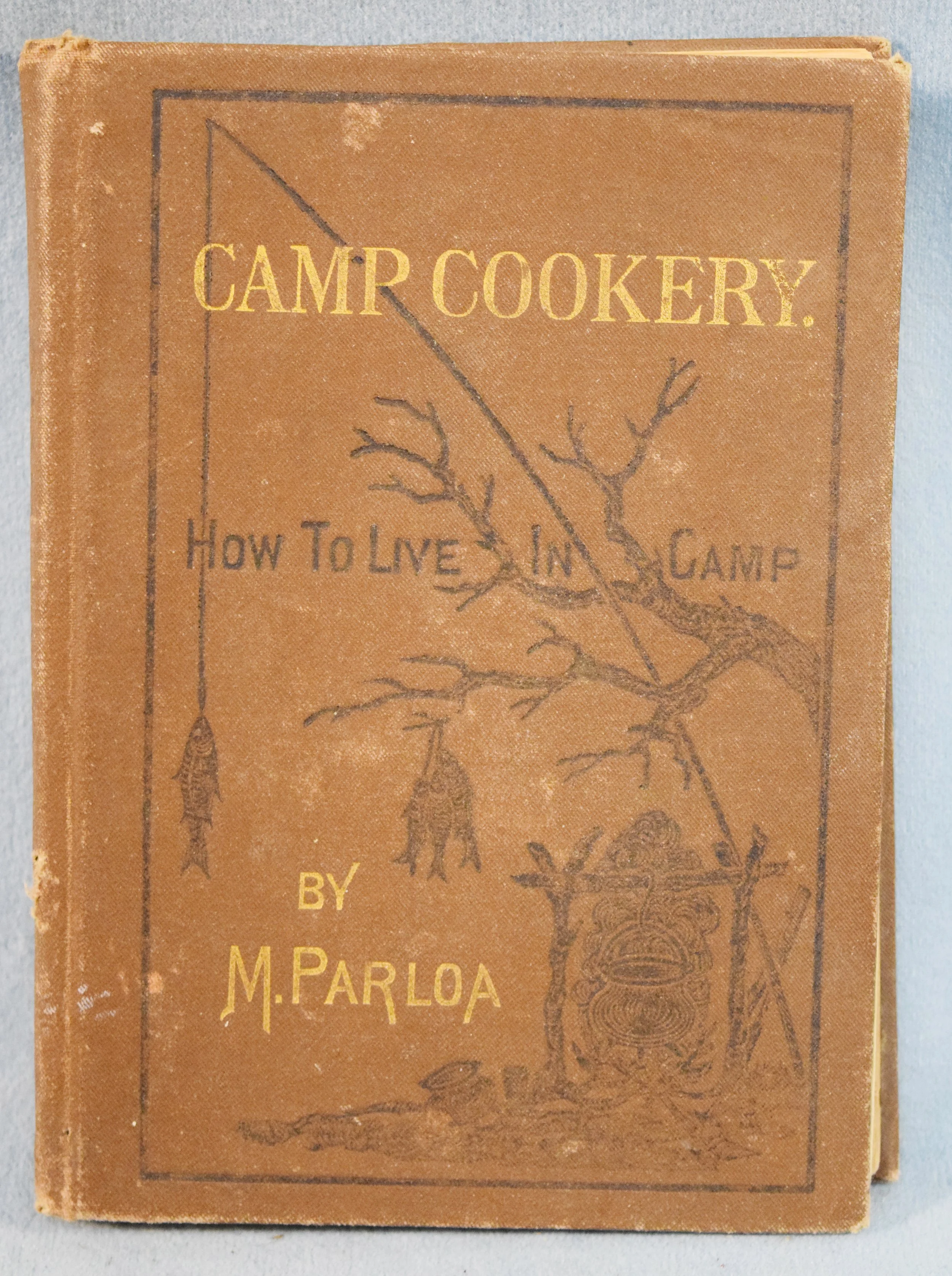 Parloa, M., Camp Cookery, published 1878, hard bound, broken binding