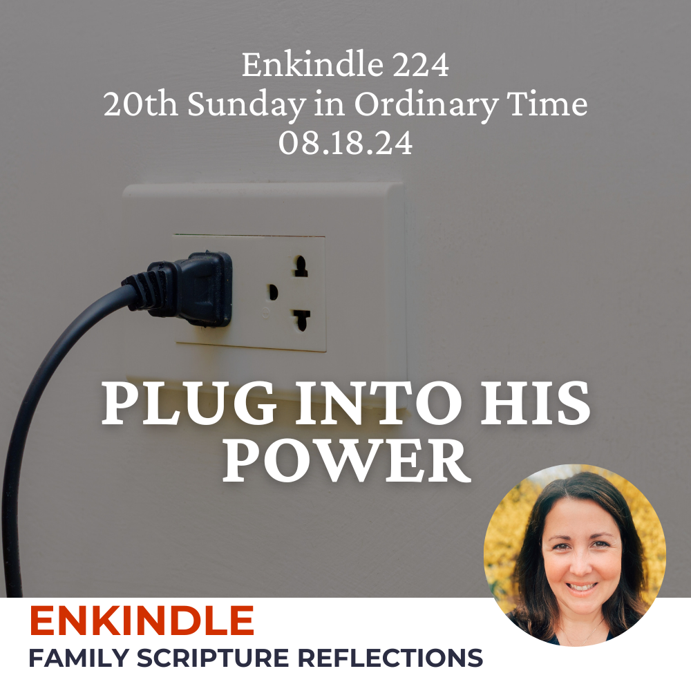 Enkindle 224 - 08.18.24 - Plug into His Power episode artwork