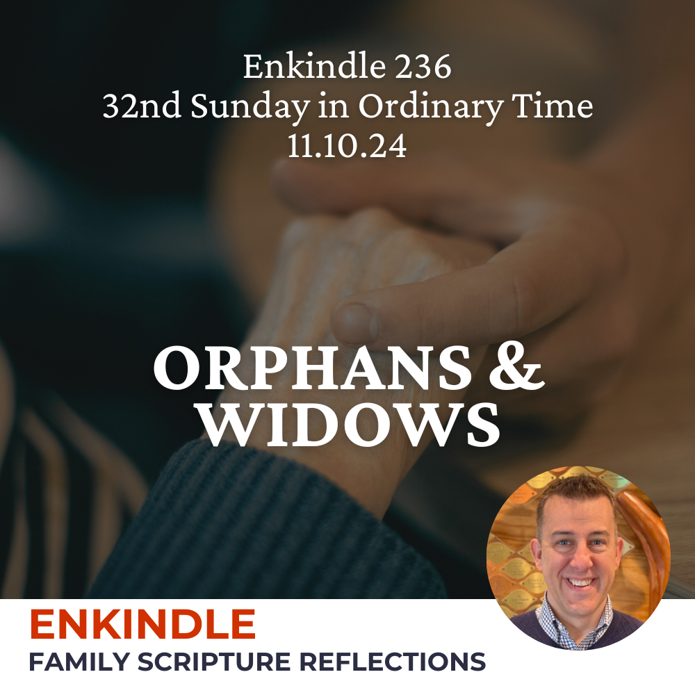 Enkindle 236 - 11.10.24 - Orphans and Widows episode artwork