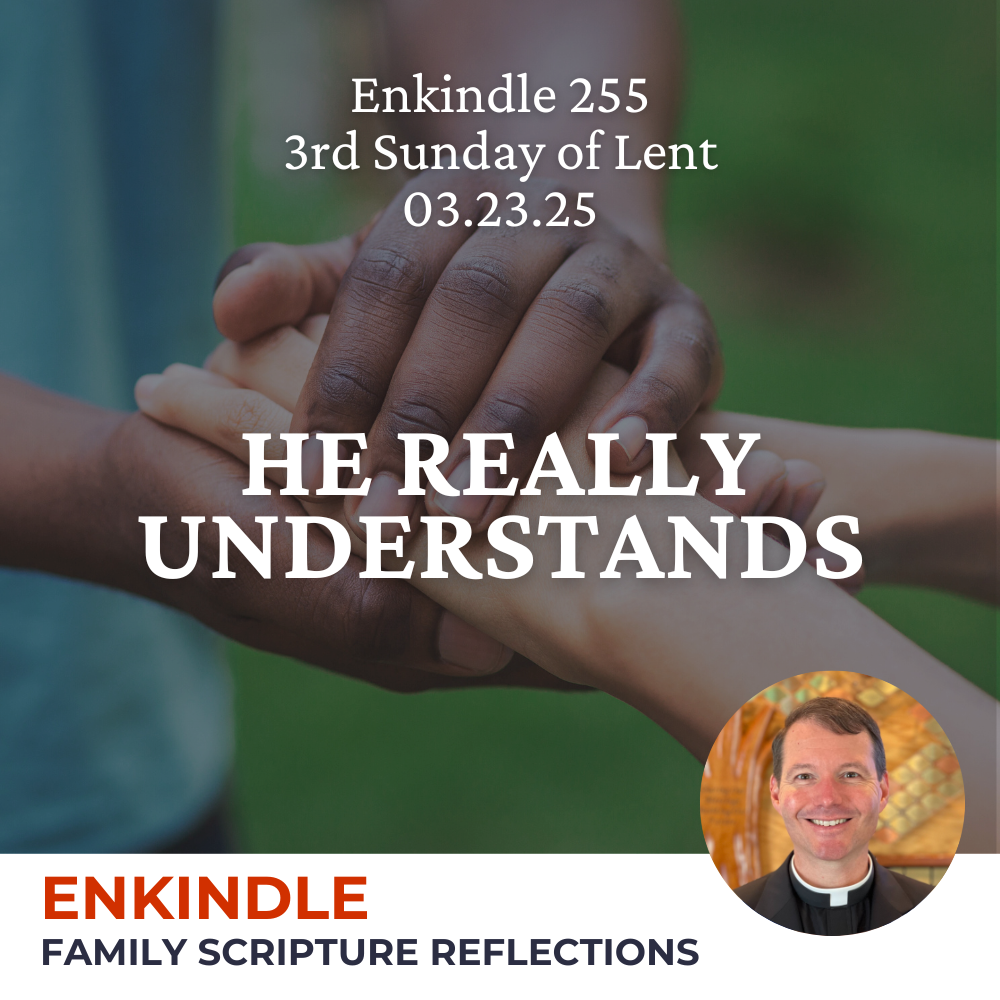 Enkindle 255 - 03.23.25 - He Really Understands episode artwork