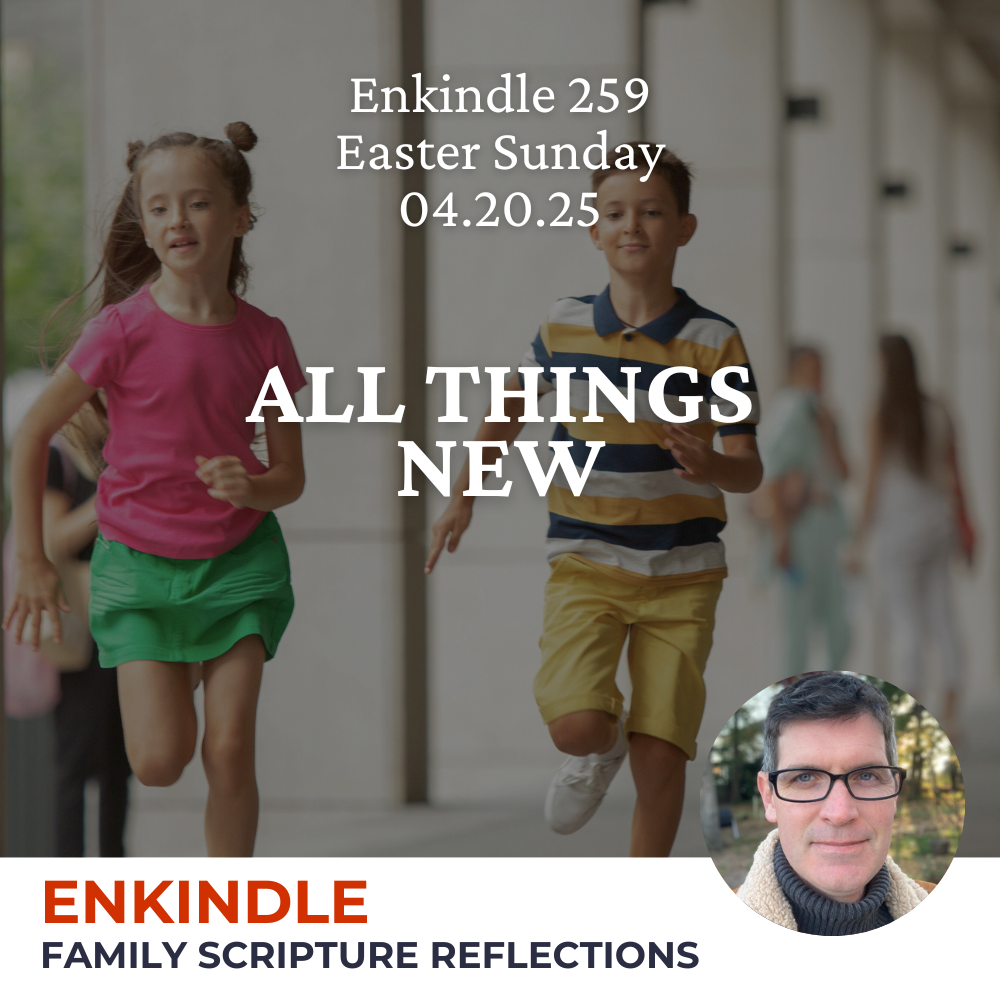 Enkindle 259 - 04.20.25 - All Things New episode artwork
